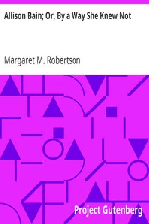 [Gutenberg 24963] • Allison Bain; Or, By a Way She Knew Not